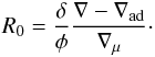 \begin{eqnarray} R_0=\frac{\delta}{\phi}\frac{\nabla - \nabla_{\rm ad}}{\nabla_{\mu}}\cdot \end{eqnarray}