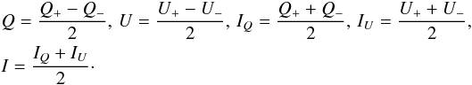 \begin{eqnarray*} &&Q = \frac{\Qplus - \Qminus}{2}, \, U = \frac{\Uplus - \Uminus}{2}, \, I_Q = \frac{\Qplus + \Qminus}{2}, \, I_U = \frac{\Uplus + \Uminus}{2}, \nonumber \\ &&I = \frac{I_Q + I_U}{2}\cdot \end{eqnarray*}