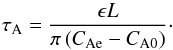 \begin{equation} \tau_\textrm{A} = \frac{\epsilon L}{\pi \left( C_\textrm{Ae} - C_\textrm{A0} \right)}\cdot \label{lifetime} \end{equation}