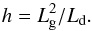 \begin{equation} h = L_\textrm{g}^2 / L_\textrm{d}. \label{h} \end{equation}