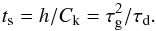 \begin{equation} t_\textrm{s} = h / C_\textrm{k} = \tau_\textrm{g}^2 / \tau_\textrm{d}. \label{t_s} \end{equation}