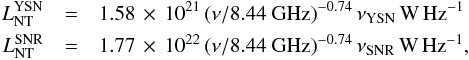 \begin{eqnarray*} L^{\rm YSN}_{\rm NT}&=&1.58\,\times\,10^{21}\,(\nu/8.44~{\rm GHz})^{-0.74}\,\nu_{\rm YSN}\,{\rm W\,Hz}^{-1}\\ L^{\rm SNR}_{\rm NT}&=&1.77\,\times\,10^{22}\,(\nu/8.44~{\rm GHz})^{-0.74}\,\nu_{\rm SNR}\,{\rm W\,Hz}^{-1}, \end{eqnarray*}