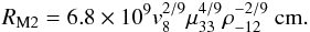 \begin{equation} R_{\rm M2}=6.8\times10^{9} v_8^{2/9} \mu_{33}^{4/9} \rho_{-12}^{-2/9}~{\rm cm}. \label{eq:rm2} \end{equation}