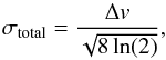 \begin{equation} \label{totalsig} \sigma\mathrm{_{total}}=\frac{\Delta v}{\sqrt{8\ln(2)}} , \end{equation}