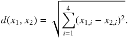 \begin{equation} d(x_1,x_2)=\sqrt{\sum_{i=1}^{4}(x_{1,i}-x_{2,i})^2} . \end{equation}