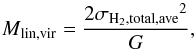 \begin{equation} M\mathrm{_{lin,vir}}=\frac{2\sigma\mathrm{_{H_2,total,ave}}^2}{G} , \end{equation}