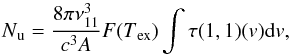 \begin{equation} N\mathrm{_u}=\frac{8\pi\nu_{11}^3}{c^3A}F(T\mathrm{_{ex}})\int\tau(1, 1)(v){\rm d}v , \end{equation}