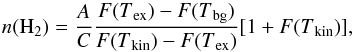\begin{equation} n({\rm H}_2)=\frac{A}{C}\frac{F(T\mathrm{_{ex}})-F(T\mathrm{_{bg}})}{F(T\mathrm{_{kin}})-F(T\mathrm{_{ex}})}[1+F(T\mathrm{_{kin}})] , \end{equation}