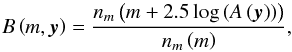 \begin{equation} B\left (m,\vec{y}\right ) = \dfrac{n_{m}\left (m + 2.5 \log\left (A\left (\vec{y}\right )\right )\right )}{n_{m}\left (m\right )}, \label{eq_def_Bias} \end{equation}