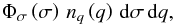 \begin{equation} \Phi_{\sigma}\left (\sigma\right ) \, n_{q}\left (q\right ) \, {\rm d}\sigma\,{\rm d}q, \label{eq_def_VDF_SIE} \end{equation}