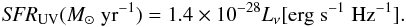 \begin{eqnarray} {\it SFR}_\mathrm{UV}(M_\odot\;\mathrm{yr}^{-1}) = 1.4\times10^{-28} L_\nu [\mathrm{erg}\;\mathrm{s}^{-1}\;\mathrm{Hz}^{-1}] \label{eq:convluvsfr} . \end{eqnarray}