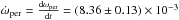 \hbox{$\dot{\omega}_{\rm per}=\frac{{\rm d} \omega_{\rm per}}{{\rm d}t}= (8.36 \pm 0.13) \times 10^{-3}$}