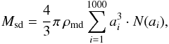 \appendix \setcounter{section}{1} \begin{equation} M_\text{sd} = \cfrac{4}{3}\, \pi \, \rho_\text{md} \sum_{i=1}^{1000} a_i^3 \cdot N(a_i), \end{equation}