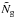 \hbox{$\tilde{N}_{\rm g}$}