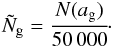 \appendix \setcounter{section}{1} \begin{equation} \tilde{N}_{\rm g} = \cfrac{N(a_{\rm g})}{50\,000}\cdot \end{equation}