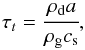 \begin{equation} \tau_{\it t} = \cfrac{\rho_\text{d} a}{\rho_\text{g} c_\text{s}}, \end{equation}