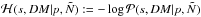 \hbox{$\mathcal{H}(s,DM|p,\tilde{N}) := -\log \mathcal{P}(s,DM|p,\tilde{N})$}