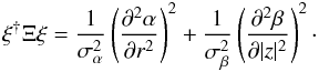 \begin{eqnarray} \xi^{\dagger} \Xi \xi = \frac{1}{\sigma_\alpha^2} \left(\frac{\partial^2 \alpha}{\partial r^2} \right)^2 + \frac{1}{\sigma_\beta^2} \left(\frac{\partial^2 \beta}{\partial |z|^2} \right)^2\cdot \end{eqnarray}