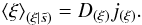 \begin{eqnarray} \left\langle \xi \right\rangle_{(\xi|\tilde{s})} = D_{(\xi)} j_{(\xi)} . \end{eqnarray}