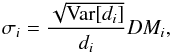 \begin{eqnarray} \sigma_i = \frac{\sqrt{\mathrm{Var}[d_i]}}{d_i} DM_i, \end{eqnarray}
