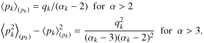 \appendix \setcounter{section}{1} \begin{eqnarray} &&\left\langle p_k \right\rangle_{(p_k)} = q_k/(\alpha_k-2) \ \ \mathrm{for}\ \ \alpha>2\nonumber\\ && \left\langle p_k^2 \right\rangle_{(p_k)} -\left\langle p_k \right\rangle_{(p_k)}^2 = \frac{q_k^2}{(\alpha_k-3)(\alpha_k-2)^2} \ \ \mathrm{for}\ \ \alpha>3. \end{eqnarray}