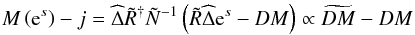 \appendix \setcounter{section}{2} \begin{eqnarray} M\left(\mathrm{e}^s \right) - j = \widehat{\Delta}\tilde{R}^{\dagger} \tilde{N}^{-1} \left( \tilde{R}\widehat{\Delta}\mathrm{e}^s - DM \right) \propto \widetilde{DM} - DM \end{eqnarray}