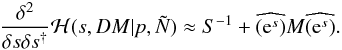 \appendix \setcounter{section}{2} \begin{eqnarray} \frac{\delta^2}{\delta s \delta s^{\dagger}} \mathcal{H}(s,DM|p,\tilde{N}) \approx S^{-1} + \widehat{\left(\mathrm{e}^s \right)} M \widehat{\left(\mathrm{e}^s \right)}. \end{eqnarray}
