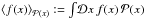 \hbox{$\left\langle f(x) \right\rangle_{\mathcal{P}(x)} := \int\!\mathcal{D}x\, f(x)\, \mathcal{P}(x)$}