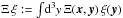 \hbox{$\Xi\, \xi := \int\!\mathrm{d}^3y\, \Xi(\vec{x},\vec{y})\,\xi(\vec{y})$}