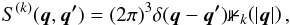 \begin{eqnarray} S^{(k)}(\vec{q},\vec{q'}) = (2 \pi)^3 \delta(\vec{q} - \vec{q'}) \mathbb{1}_k\!\left(|\vec{q}|\right), \end{eqnarray}