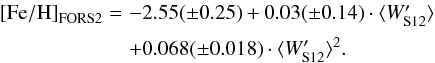\begin{equation} \begin{array}{@{}ll} {\rm [Fe/H]}_{\rm FORS2} =&\!\!\!\! -2.55(\pm 0.25) + 0.03(\pm 0.14)\cdot \langle W'_{\rm S12} \rangle \\[2mm] &\!\!\!\! + 0.068(\pm 0.018)\cdot \langle W'_{\rm S12} \rangle ^2. \end{array} \label{eq:s12-d14} \end{equation}