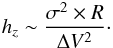 \begin{eqnarray} \label{eq_hz1} h_{ z} \sim \frac{\sigma^{2}\times R}{\Delta V^{2}}\cdot \end{eqnarray}