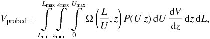 \begin{eqnarray} \label{eq:vprobed-corr} V_\mathrm{probed} = \int\limits_{L_\mathrm{min}}^{L_\mathrm{max}} \int\limits_{z_\mathrm{min}}^{z_\mathrm{max}} \int\limits_0^{U_\mathrm{max}} \Omega\left( \frac{L}{U},z \right) P(U|z)\, {\rm d} U\, \frac{ {\rm d} V }{ {\rm d} z }\, {\rm d} z\, {\rm d} L , \end{eqnarray}