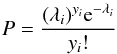 \begin{eqnarray} P=\frac{(\lambda_i)^{y_i} {\rm e}^{-\lambda_i}}{y_i!} \end{eqnarray}