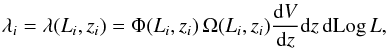 \begin{eqnarray} \label{eq:lambda} \lambda_i=\lambda(L_i,z_i)=\Phi(L_i,z_i)\, \Omega(L_i,z_i) \frac{{\rm d} V}{{\rm d} z} {\rm d} z \,{\rm d} {\rm Log}\, L , \end{eqnarray}