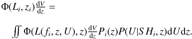 \begin{eqnarray} \begin{array}{l} \label{eq:loglikelihood3} \Phi(L_i,z_i) \frac{{\rm d} V}{{\rm d} z} = \\ \\ \quad \int\!\!\! \int \Phi(L(f_i,z,U),z) \frac{{\rm d} V}{{\rm d} z} P_i(z) P(U|SH_i,z) {\rm d} U {\rm d} z . \\ \end{array} \end{eqnarray}