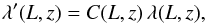 \begin{eqnarray} \lambda^\prime(L,z) = C(L,z)\, \lambda(L,z) , \end{eqnarray}
