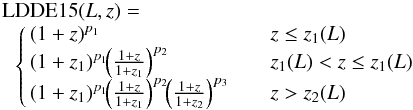 \begin{eqnarray} \label{eq:ldde15_1} \begin{array}{l} \mathrm{LDDE15}(L,z) = \\ \mbox{\hspace{1ex}} \left\{ \!\! \begin{array}{ll} (1+z)^{p_1} &z \le z_1(L) \\ (1+z_1)^{p_1}\!\! \left(\frac{1+z}{1+z_1}\right)^{p_2}\quad &z_1(L) < z \le z_1(L) \\ (1+z_1)^{p_1}\!\! \left(\frac{1+z}{1+z_1}\right)^{p_2}\!\! \left(\frac{1+z}{1+z_2}\right)^{p_3}\quad &z > z_2(L) \end{array} \right. \end{array} \end{eqnarray}