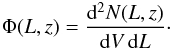 \begin{eqnarray} \Phi(L,z) = \frac{ {\rm d}^2 N(L,z) } { {\rm d} V\,{\rm d} L }\cdot \end{eqnarray}