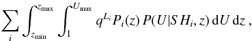 \begin{eqnarray} \label{eq:binnedLF2} \sum_i \int_{z_\mathrm{min}}^{z_\mathrm{max}} \int_{1}^{U_\mathrm{max}} q^{L_i} P_{i}(z)\,P(U|SH_i,z) \,{\rm d} U\,{\rm d} z\ , \end{eqnarray}