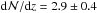 \hbox{${\rm d}{\cal N}/{\rm d}z=2.9\pm 0.4$}