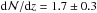 \hbox{${\rm d}{\cal N}/{\rm d}z=1.7\pm 0.3$}