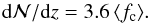 \begin{equation} {\rm d}{\cal N}/{\rm d}z=3.6\,\langle f_{\rm c}\rangle. \end{equation}