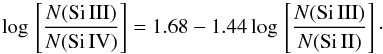 \begin{equation} {\rm log}\,\left[\frac{N({\rm Si\,III})}{N({\rm Si\,IV})}\right]=1.68- 1.44\,{\rm log}\,\left[\frac{N({\rm Si\,III})}{N({\rm Si\,II})}\right]\cdot \end{equation}