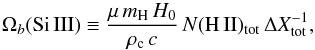\begin{equation} \Omega_b{\rm (Si\,III)} \equiv \frac{\mu\,{m}_{\rm H}\,H_0} {\rho_{\rm c}\,c}\,N({\rm H\,II})_{\rm tot}\, \Delta X_{\rm tot}^{-1}, \end{equation}