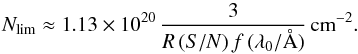 \begin{equation} N_{\rm lim}\approx1.13\times10^{20}\, \frac{3}{R\,{(S/N)}\,f\,(\lambda_0 /\AA)}\,{\rm cm}^{-2}. \end{equation}