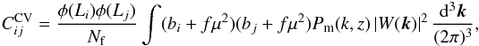 \appendix \setcounter{section}{1} \begin{eqnarray} C^{\rm CV}_{ij} = \frac{\phi(L_i)\phi(L_j)}{N_{\rm f}}\int (b_i + f \mu^2)(b_j + f \mu^2) P_{\rm m}(k,z)\,|W({\vec k})|^2\,\frac{\D^3\vec k}{(2\pi)^3}, \label{eq:LSSCov} \end{eqnarray}