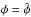 \hbox{$\phi=\hat\phi$}