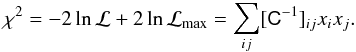 \appendix \setcounter{section}{2} \begin{eqnarray} \chi^2 = -2\ln{\cal L} + 2\ln{\cal L}_{\rm max} = \sum_{ij} [{\tens C}^{-1}]_{ij} x_i x_j. \end{eqnarray}