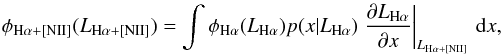 \appendix \setcounter{section}{3} \begin{eqnarray} \phi_{{\rm H}\alpha + [{\rm NII}]}(L_{{\rm H}\alpha + [{\rm NII}]}) = \int \phi_{{\rm H}\alpha}(L_{{\rm H}\alpha}) p(x|L_{{\rm H}\alpha}) \left.\frac{\partial L_{{\rm H}\alpha}}{\partial x}\right|_{L_{{\rm H}\alpha + [{\rm NII}]}} \,{\rm d}x, \label{eq:intquad} \end{eqnarray}